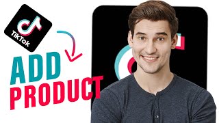 How to Add Products to TikTok Shop Affiliate Marketing (Updated 2024)