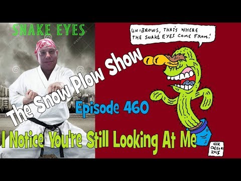 The Snow Plow Show Episode 460 - I Notice You're Still Looking At Me
