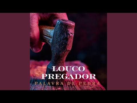 Louco Pregador - Palavra de Pedra
