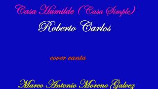 Casa Humilde  Casa simple  Roberto Carlos cover canta Marcos Moreno