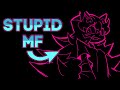 STUPID MF