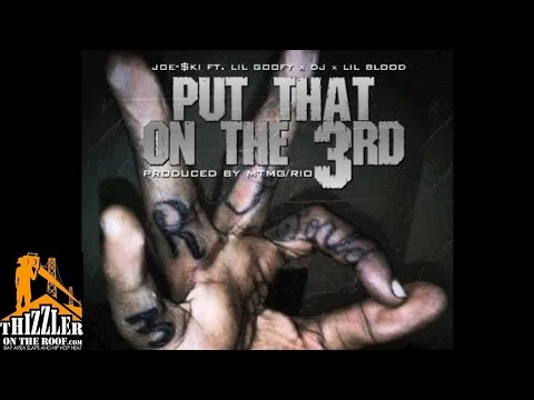 Joe-$ki, Lil Goofy, DJ, Lil Blood - Put That On The 3rd [Prod. MTMG Rio] [Thizzler.com]