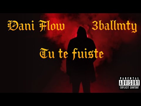 @daniflowir ft @3BallMTY_Oficial - Tu Te Fuiste (Letra/Video)