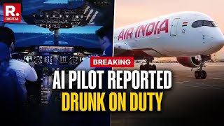 BREAKING: Air India Pilot On AI 186 Reported Drunk On Duty