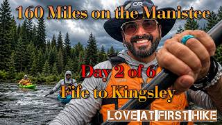 160 Miles on the Manistee River Day 2 of 6 - Fife to Kingsley