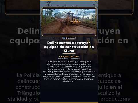 Delincuentes destruyen equipos de construcción en Siuna