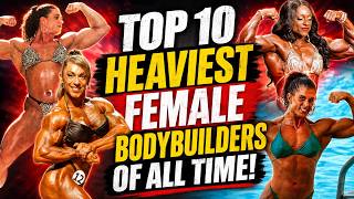 Top 10 Heaviest Female Bodybuilders Ever 😱