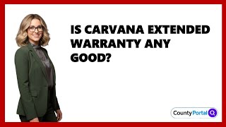 Is Carvana Extended Warranty Any Good