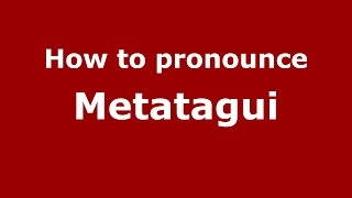 How to pronounce Metatagui