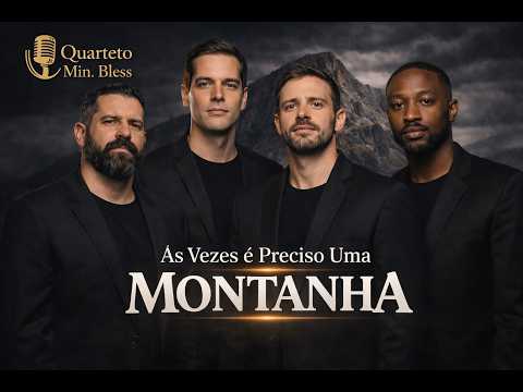 AS VEZES É PRECISO UMA MONTANHA (Sometimes It Takes A Mountain) | Quarteto Ministério Bless