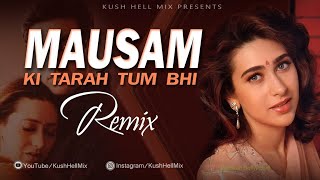 Mausam ki tarah tum bhi  Remix  Kush Hell Mix  Man