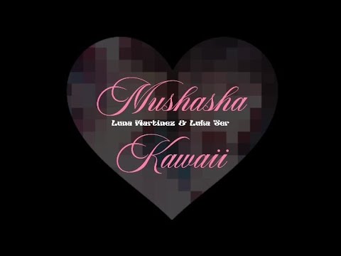 Luna Martinez - MUSHASHA KAWAII ft. Luka Ter (letra) | FRUTILYRICS: 3