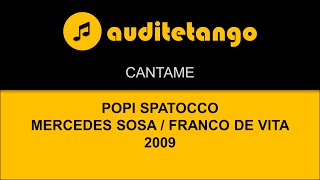 CANTAME - POPI SPATOCCO - MERCEDES SOSA - FRANCO DE VITA - 2009 - CANCION CANTATA