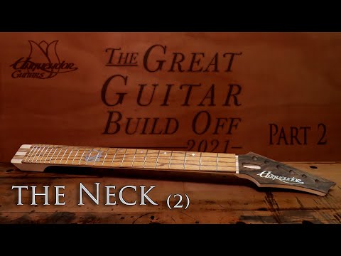 Great Guitar Build Off 2021- Episode 2 - Completing the Neck | Building a Great Guitar from Scratch