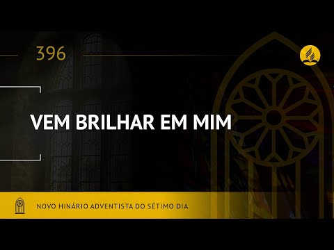 Novo Hinário Adventista • Hino 396 • Vem Brilhar Em Mim • (Lyrics)