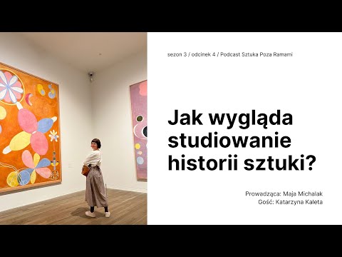 Jak wygląda studiowanie historii sztuki? Gość: Katarzyna Kaleta