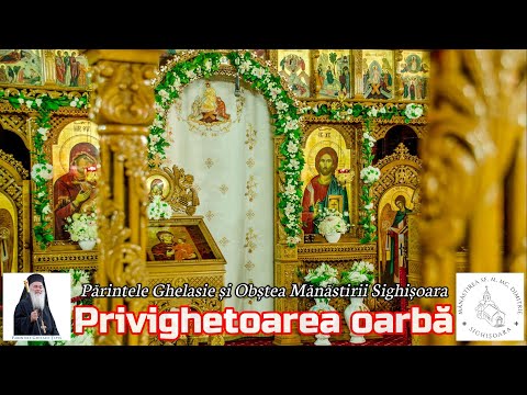 PRIVIGHETOAREA OARBĂ - Părintele Ghelasie Țepeș și Obștea Mănăstirii Sighișoara - Priceasnă