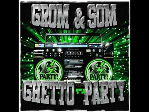 Grom & Som - Ghetto Party
