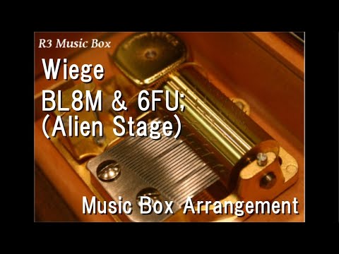 Wiege/BL8M & 6FU; (Alien Stage) [Music Box]