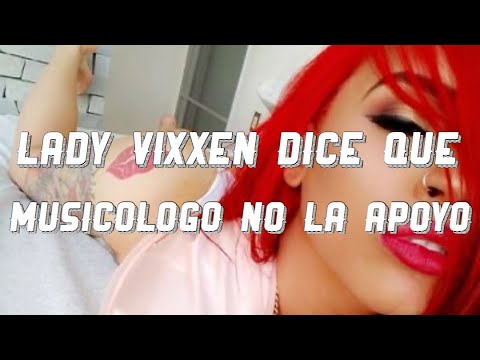 Lady Vixxen dice que Musicólogo no apoyo el tema de ellos