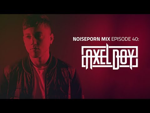 Axel Boy | Noiseporn Mix