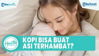 Mitos atau Fakta Ibu Menyusui Konsumsi Kopi Bisa Bikin ASI Ekslusif Terhambat?, Ini Kata Dokter