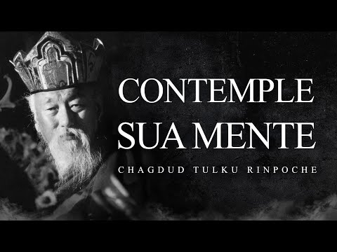 Chagdud Tulku Rinpoche - Contemple sua Mente