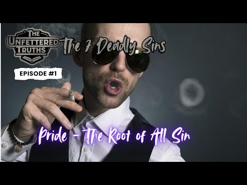 The 7 Deadly Sins                    Episode 1: Pride – The Root of All Sin