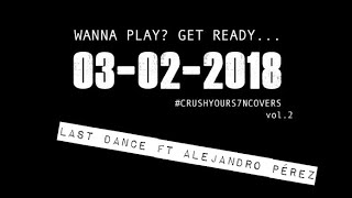 S7N - Last Dance Ft Alejandro Pérez #CrushYourCovers