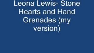 Leona Lewis- Stone Hearts And Hand Grenades (my version)