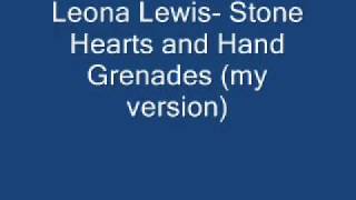 Leona Lewis- Stone Hearts And Hand Grenades (my version)