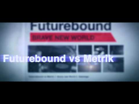 FUTUREBOUND VS METRIK - BRAVE NEW WORLD