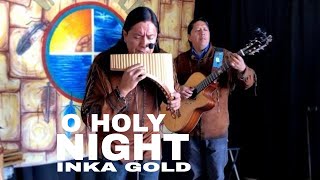 O HOLY NIGHT | INKA GOLD