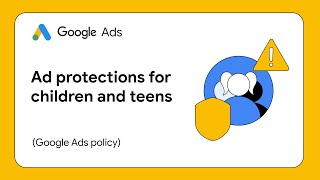 Ads Protection for Children & Teens: Policy Guide (Google Ads)