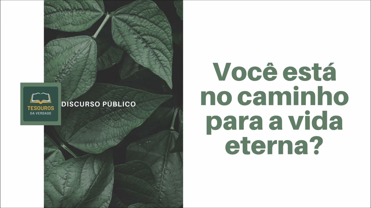 Discurso: Você está no caminho para a vida eterna