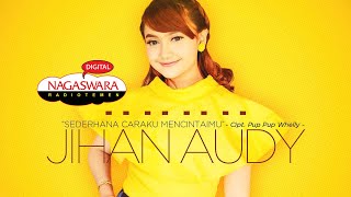 Download lagu Jihan Audy - Sederhana Caraku Mencintaimu ( Radio Release) NAGASWARA mp3