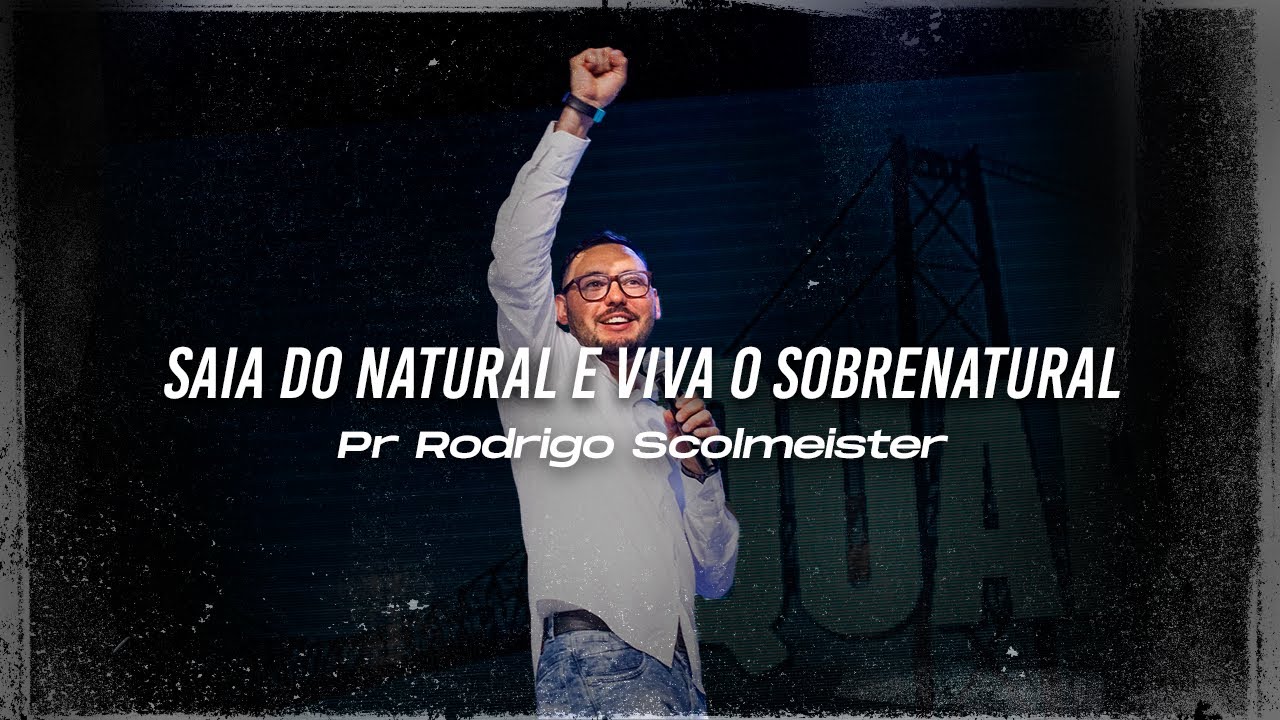 SAIA DO NATURAL E VIVA O SOBRENATURAL - Pr Rodrigo Scolmeister - Mais de Cristo