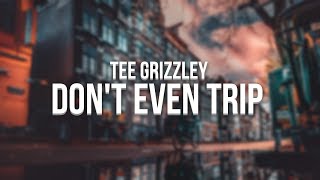 Tee Grizzley - Don&#39;t Even Trip (Lyrics) ft. Moneybagg Yo