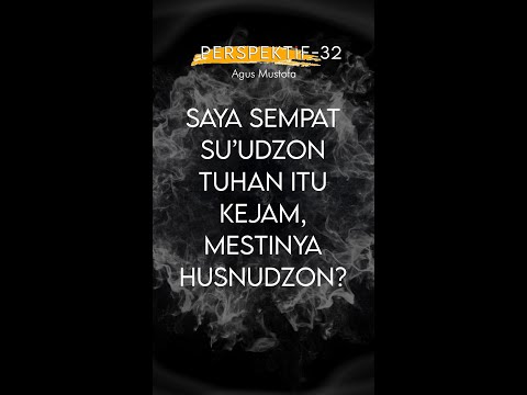 PERSPEKTIF Eps. 32 - SAYA SEMPAT SU’UDZON TUHAN ITU KEJAM, MESTINYA HUSNUDZON?