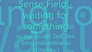 sense field - waiting for something