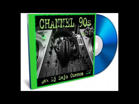 Channel 90s vol  7 Remember Session mixed by Dj Sejo Cuenca