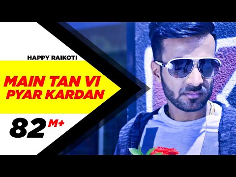 Main Tan Vi Pyar Kardan (Full Video) | Happy Raikoti | Millind Gaba | Latest Punjabi Song