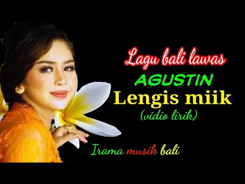 Lirik lagu bali agustin-lengis miik