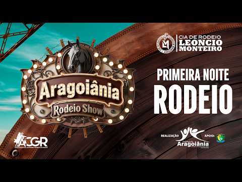 ARAGOIÂNIA RODEIO SHOW  - RODEIO PRIMEIRA NOITE / Cia de Rodeio Leoncio Monteiro