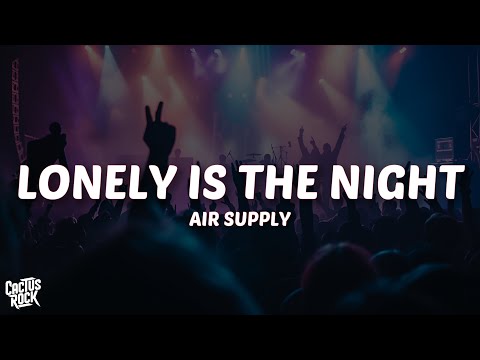 Air Supply - Lonely Is the Night (Lyrics)