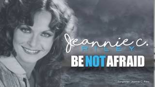 JEANNIE C. RILEY - Be Not Afraid