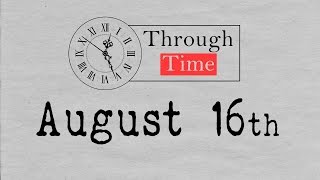Through Time   August 16th