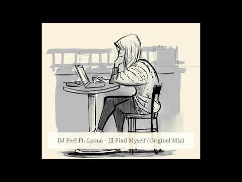 DJ Feel Ft. Loona - I'll Find Myself (Original Mix)