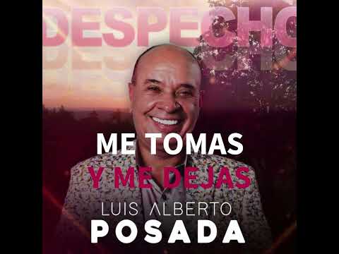 Me Tomas y me Dejas Luis Alberto Posada con letra