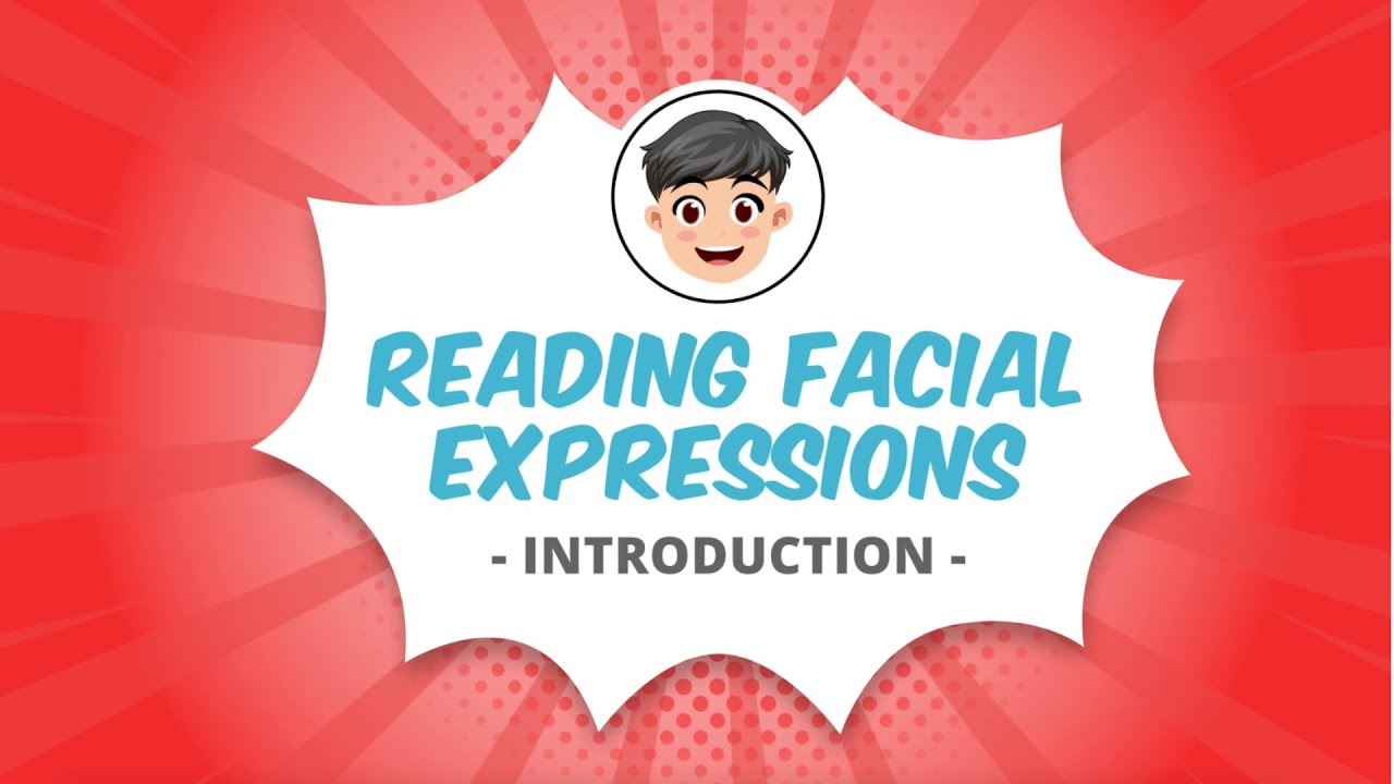 Reading Facial Expressions Introduction